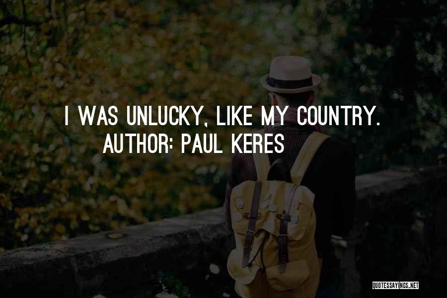 Paul Keres Quotes: I Was Unlucky, Like My Country.