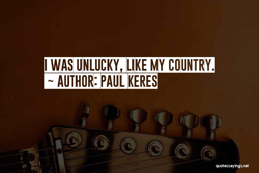 Paul Keres Quotes: I Was Unlucky, Like My Country.