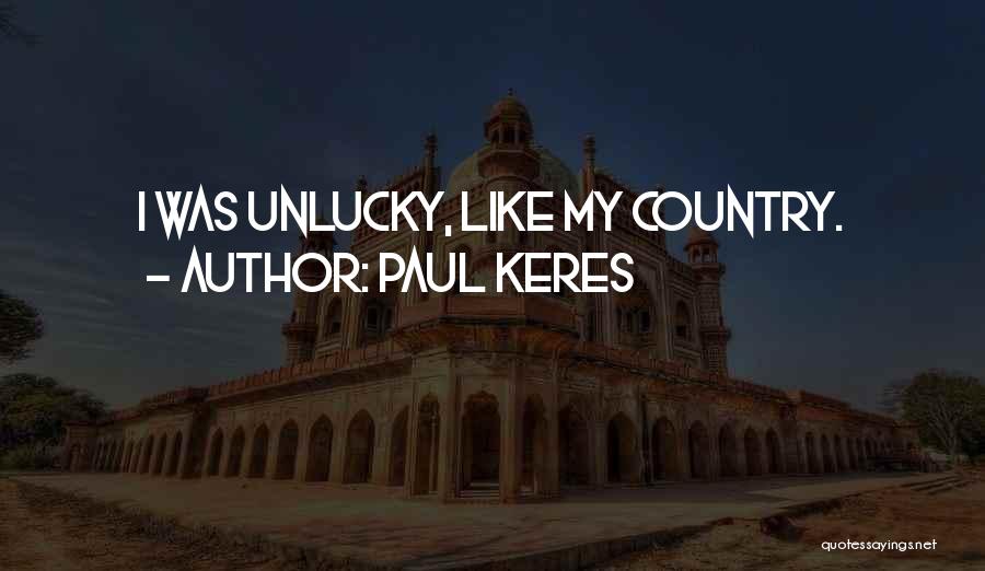 Paul Keres Quotes: I Was Unlucky, Like My Country.