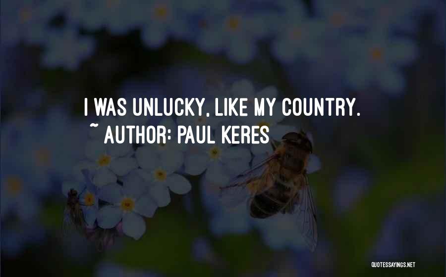 Paul Keres Quotes: I Was Unlucky, Like My Country.