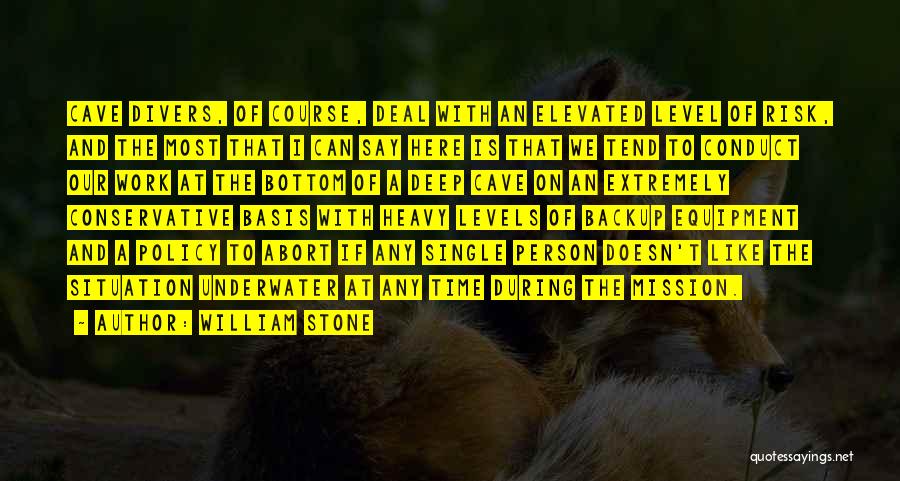 William Stone Quotes: Cave Divers, Of Course, Deal With An Elevated Level Of Risk, And The Most That I Can Say Here Is