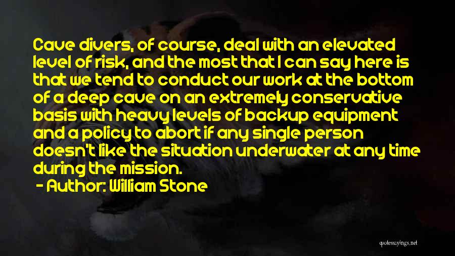 William Stone Quotes: Cave Divers, Of Course, Deal With An Elevated Level Of Risk, And The Most That I Can Say Here Is