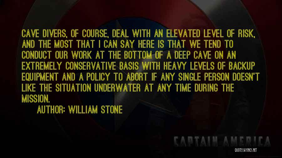 William Stone Quotes: Cave Divers, Of Course, Deal With An Elevated Level Of Risk, And The Most That I Can Say Here Is