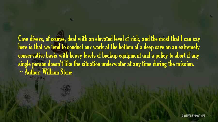 William Stone Quotes: Cave Divers, Of Course, Deal With An Elevated Level Of Risk, And The Most That I Can Say Here Is