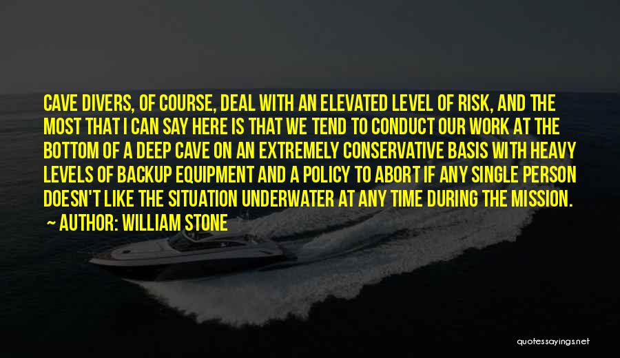 William Stone Quotes: Cave Divers, Of Course, Deal With An Elevated Level Of Risk, And The Most That I Can Say Here Is