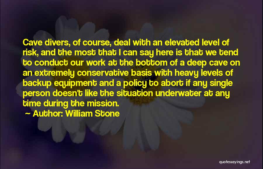 William Stone Quotes: Cave Divers, Of Course, Deal With An Elevated Level Of Risk, And The Most That I Can Say Here Is