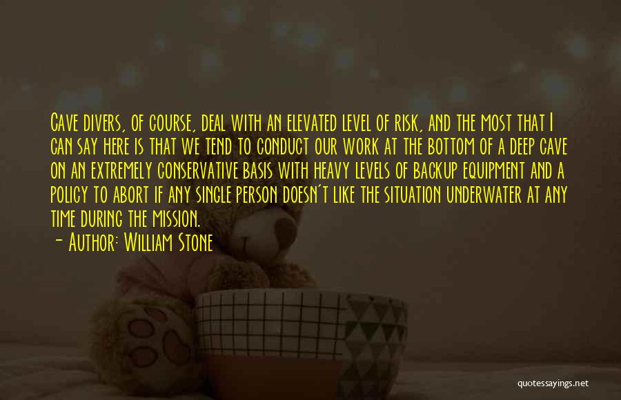 William Stone Quotes: Cave Divers, Of Course, Deal With An Elevated Level Of Risk, And The Most That I Can Say Here Is