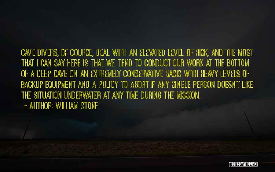 William Stone Quotes: Cave Divers, Of Course, Deal With An Elevated Level Of Risk, And The Most That I Can Say Here Is