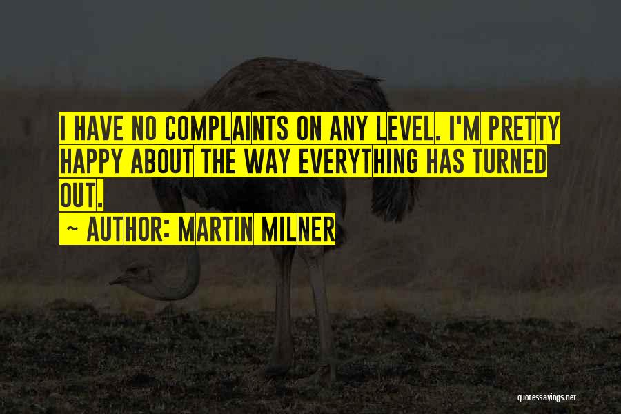 Martin Milner Quotes: I Have No Complaints On Any Level. I'm Pretty Happy About The Way Everything Has Turned Out.