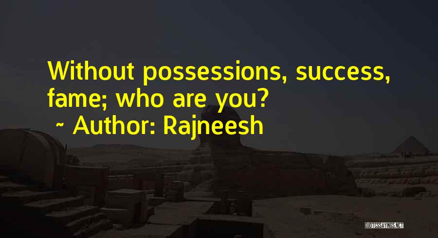 Rajneesh Quotes: Without Possessions, Success, Fame; Who Are You?