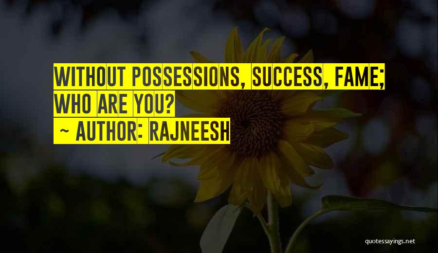 Rajneesh Quotes: Without Possessions, Success, Fame; Who Are You?