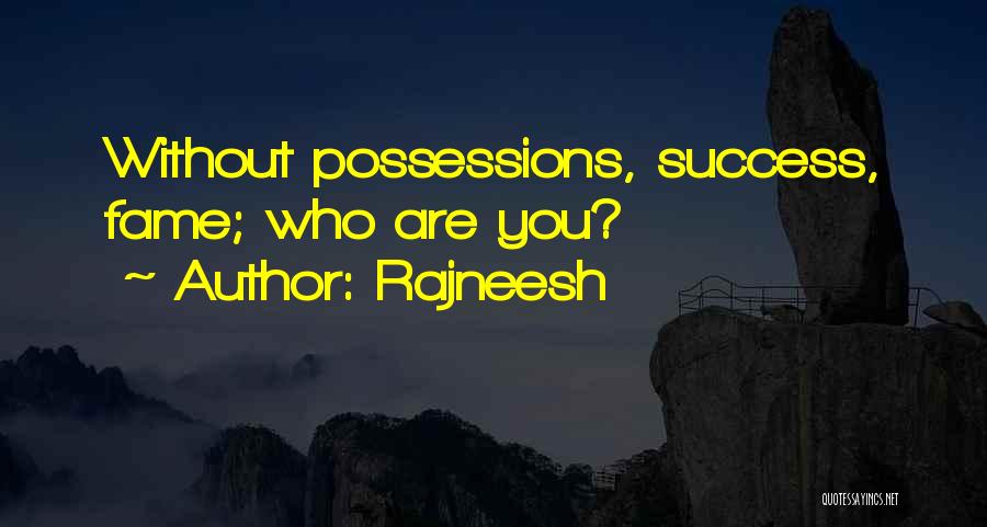 Rajneesh Quotes: Without Possessions, Success, Fame; Who Are You?