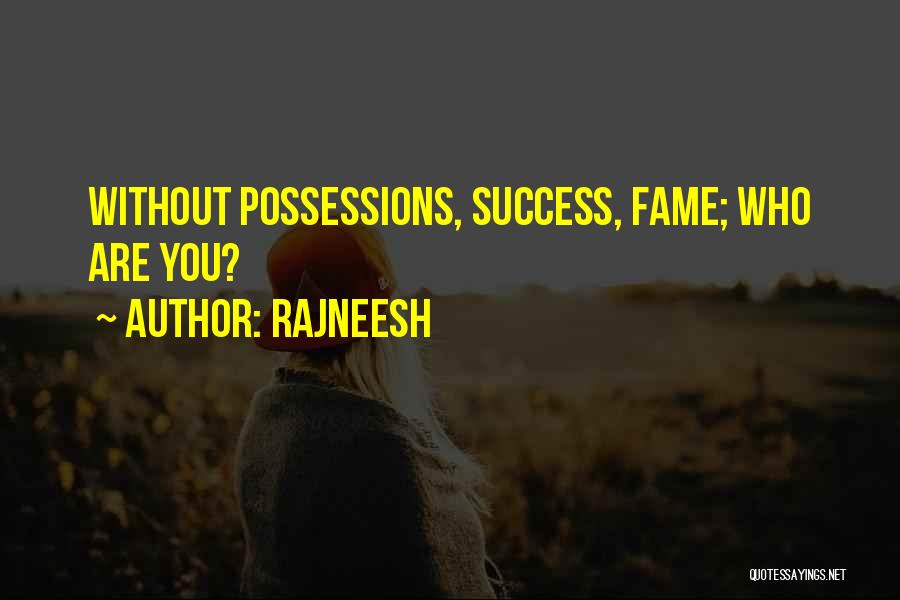 Rajneesh Quotes: Without Possessions, Success, Fame; Who Are You?