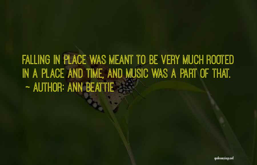 Ann Beattie Quotes: Falling In Place Was Meant To Be Very Much Rooted In A Place And Time, And Music Was A Part