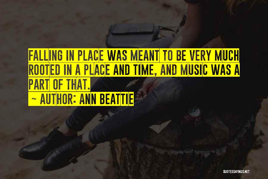 Ann Beattie Quotes: Falling In Place Was Meant To Be Very Much Rooted In A Place And Time, And Music Was A Part