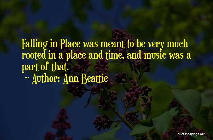 Ann Beattie Quotes: Falling In Place Was Meant To Be Very Much Rooted In A Place And Time, And Music Was A Part
