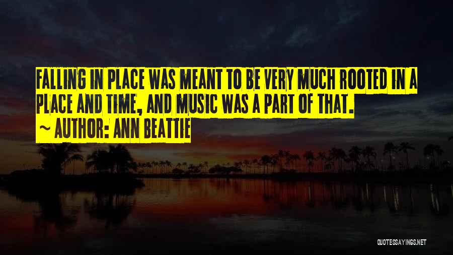 Ann Beattie Quotes: Falling In Place Was Meant To Be Very Much Rooted In A Place And Time, And Music Was A Part