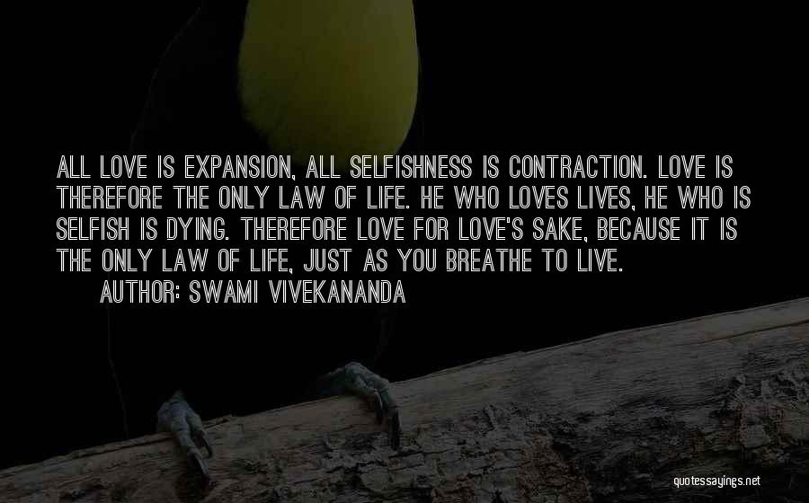 Swami Vivekananda Quotes: All Love Is Expansion, All Selfishness Is Contraction. Love Is Therefore The Only Law Of Life. He Who Loves Lives,