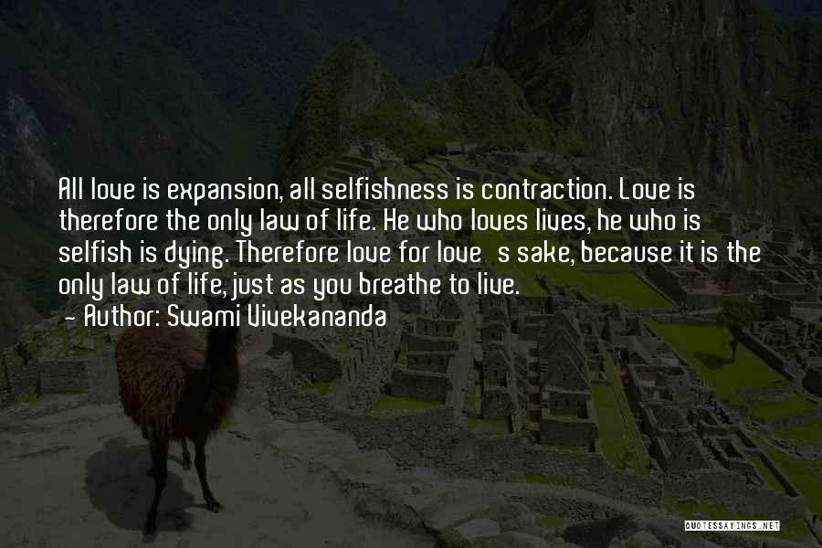 Swami Vivekananda Quotes: All Love Is Expansion, All Selfishness Is Contraction. Love Is Therefore The Only Law Of Life. He Who Loves Lives,