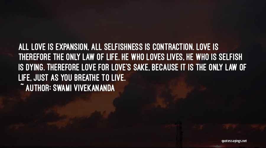 Swami Vivekananda Quotes: All Love Is Expansion, All Selfishness Is Contraction. Love Is Therefore The Only Law Of Life. He Who Loves Lives,