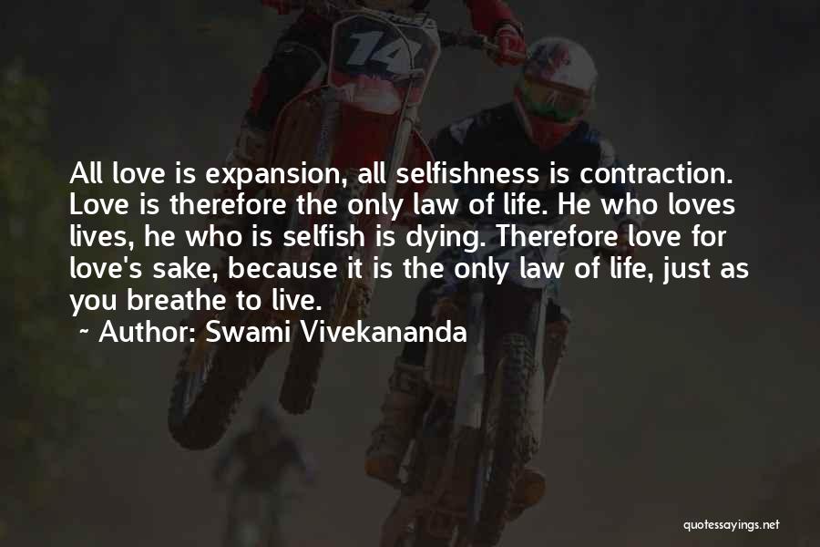 Swami Vivekananda Quotes: All Love Is Expansion, All Selfishness Is Contraction. Love Is Therefore The Only Law Of Life. He Who Loves Lives,