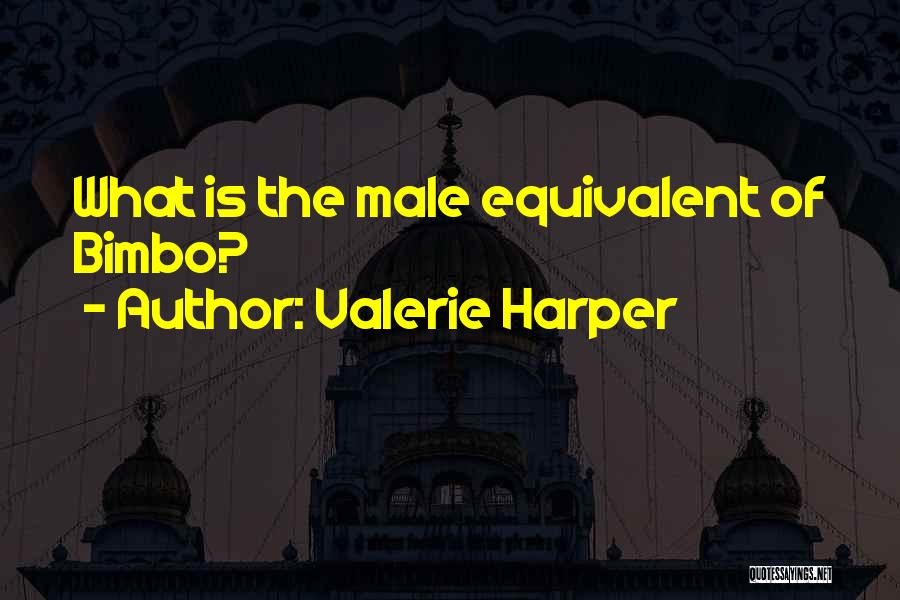 Valerie Harper Quotes: What Is The Male Equivalent Of Bimbo?
