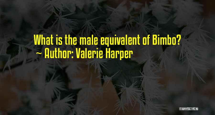 Valerie Harper Quotes: What Is The Male Equivalent Of Bimbo?