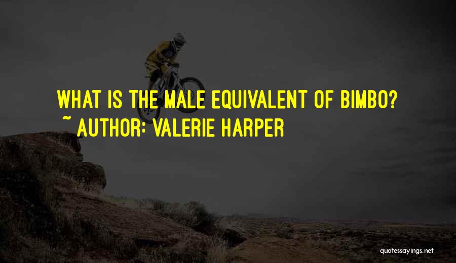 Valerie Harper Quotes: What Is The Male Equivalent Of Bimbo?