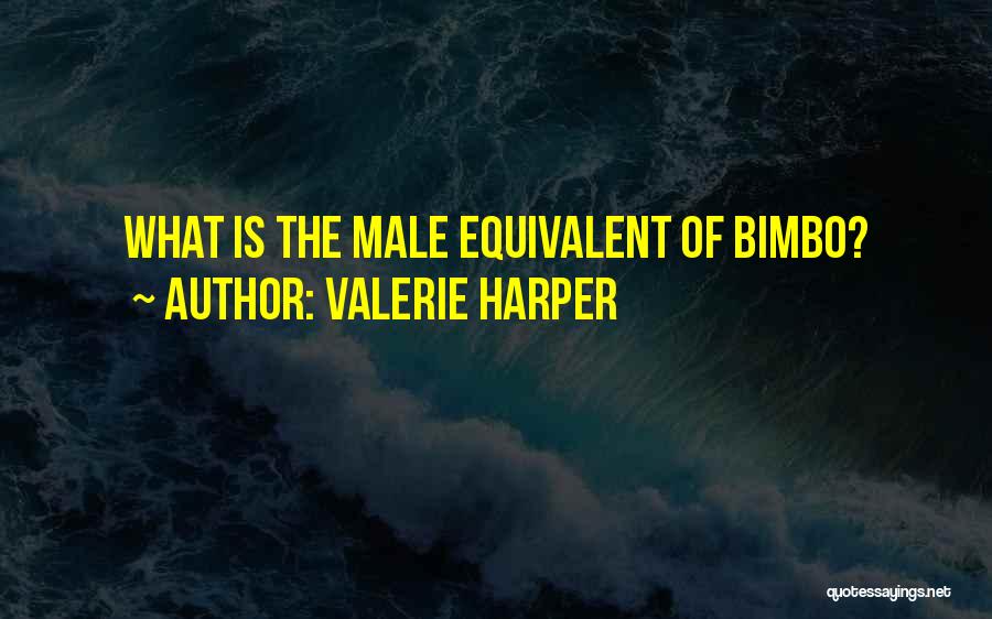 Valerie Harper Quotes: What Is The Male Equivalent Of Bimbo?