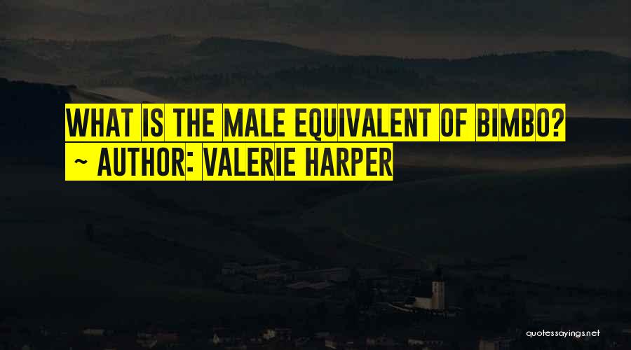 Valerie Harper Quotes: What Is The Male Equivalent Of Bimbo?