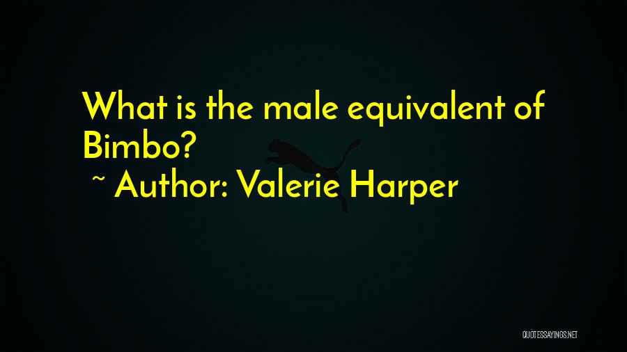 Valerie Harper Quotes: What Is The Male Equivalent Of Bimbo?