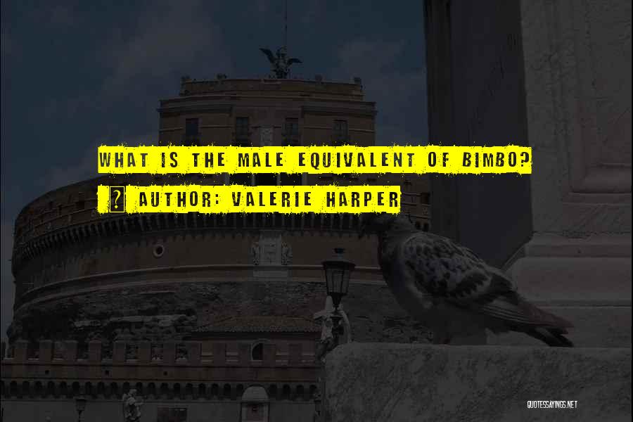 Valerie Harper Quotes: What Is The Male Equivalent Of Bimbo?