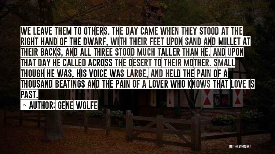 Gene Wolfe Quotes: We Leave Them To Others. The Day Came When They Stood At The Right Hand Of The Dwarf, With Their