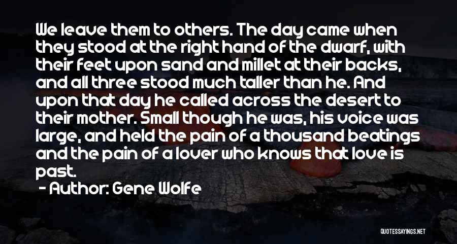 Gene Wolfe Quotes: We Leave Them To Others. The Day Came When They Stood At The Right Hand Of The Dwarf, With Their