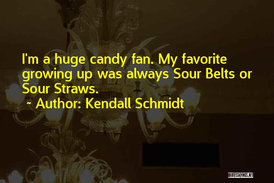 Kendall Schmidt Quotes: I'm A Huge Candy Fan. My Favorite Growing Up Was Always Sour Belts Or Sour Straws.