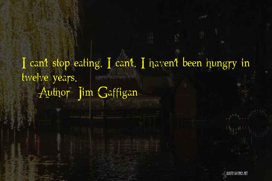 Jim Gaffigan Quotes: I Can't Stop Eating. I Can't. I Haven't Been Hungry In Twelve Years.