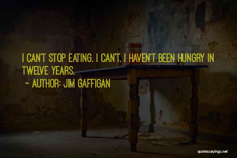 Jim Gaffigan Quotes: I Can't Stop Eating. I Can't. I Haven't Been Hungry In Twelve Years.
