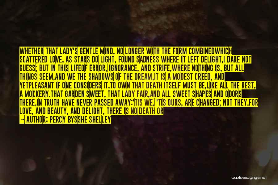 Percy Bysshe Shelley Quotes: Whether That Lady's Gentle Mind, No Longer With The Form Combinedwhich Scattered Love, As Stars Do Light, Found Sadness Where