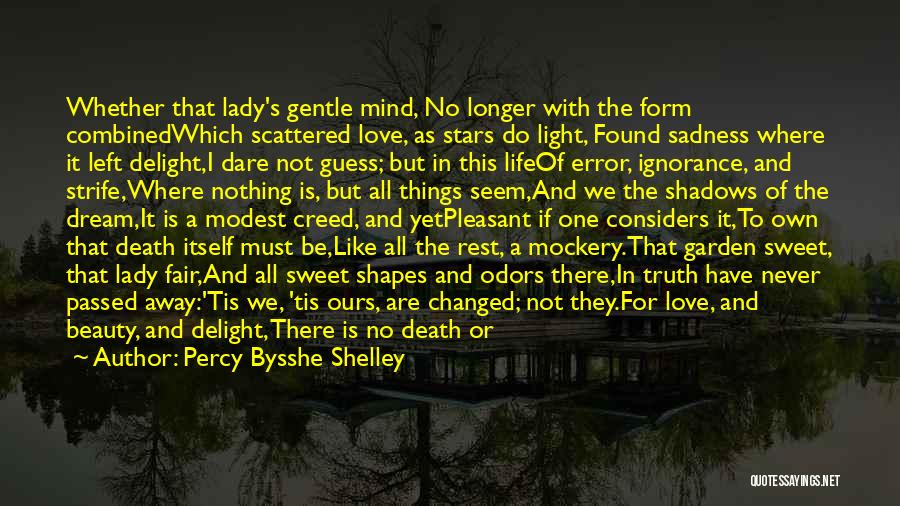 Percy Bysshe Shelley Quotes: Whether That Lady's Gentle Mind, No Longer With The Form Combinedwhich Scattered Love, As Stars Do Light, Found Sadness Where