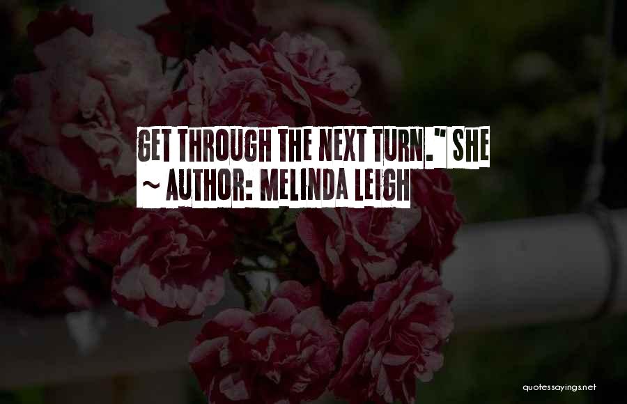 Melinda Leigh Quotes: Get Through The Next Turn. She