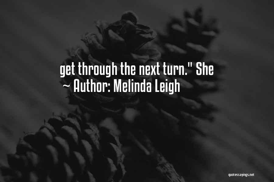 Melinda Leigh Quotes: Get Through The Next Turn. She