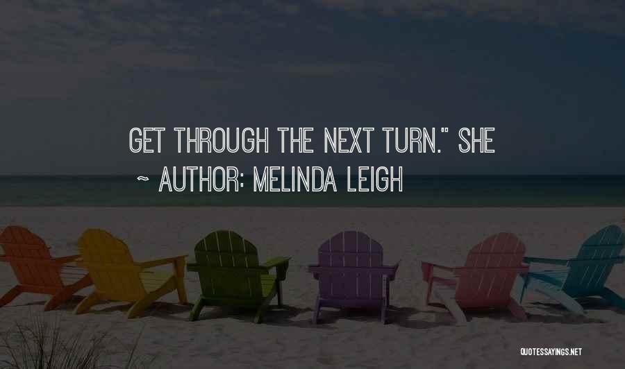 Melinda Leigh Quotes: Get Through The Next Turn. She