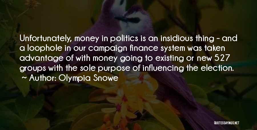 Olympia Snowe Quotes: Unfortunately, Money In Politics Is An Insidious Thing - And A Loophole In Our Campaign Finance System Was Taken Advantage