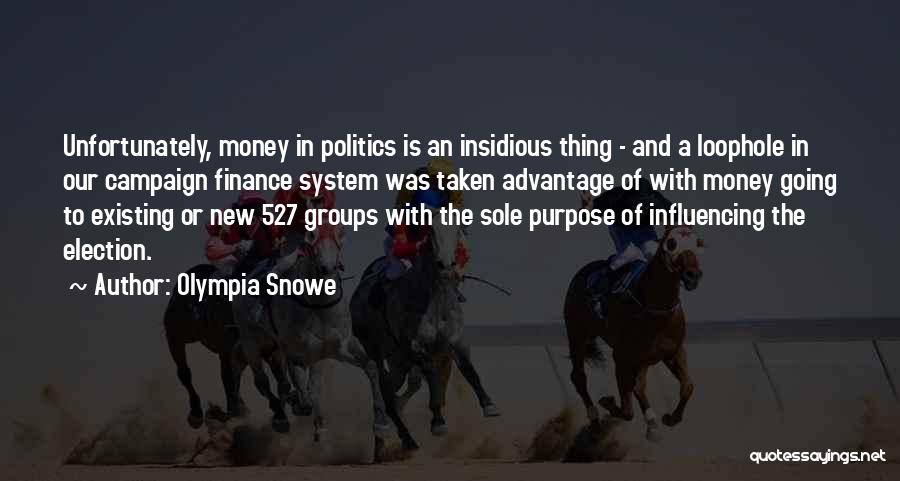 Olympia Snowe Quotes: Unfortunately, Money In Politics Is An Insidious Thing - And A Loophole In Our Campaign Finance System Was Taken Advantage