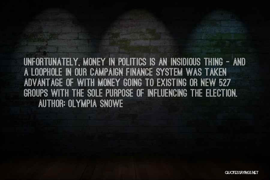 Olympia Snowe Quotes: Unfortunately, Money In Politics Is An Insidious Thing - And A Loophole In Our Campaign Finance System Was Taken Advantage