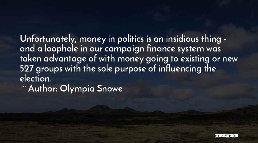 Olympia Snowe Quotes: Unfortunately, Money In Politics Is An Insidious Thing - And A Loophole In Our Campaign Finance System Was Taken Advantage