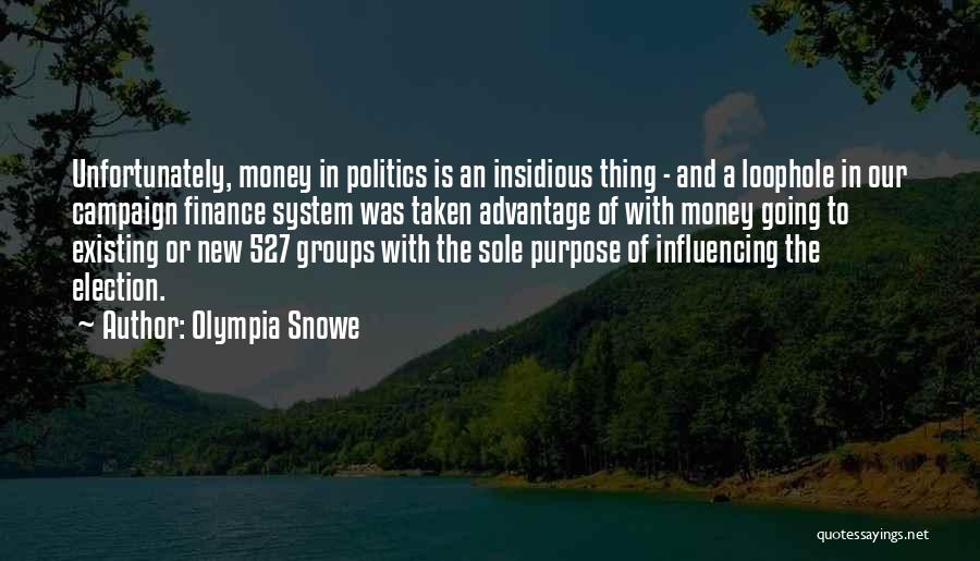 Olympia Snowe Quotes: Unfortunately, Money In Politics Is An Insidious Thing - And A Loophole In Our Campaign Finance System Was Taken Advantage