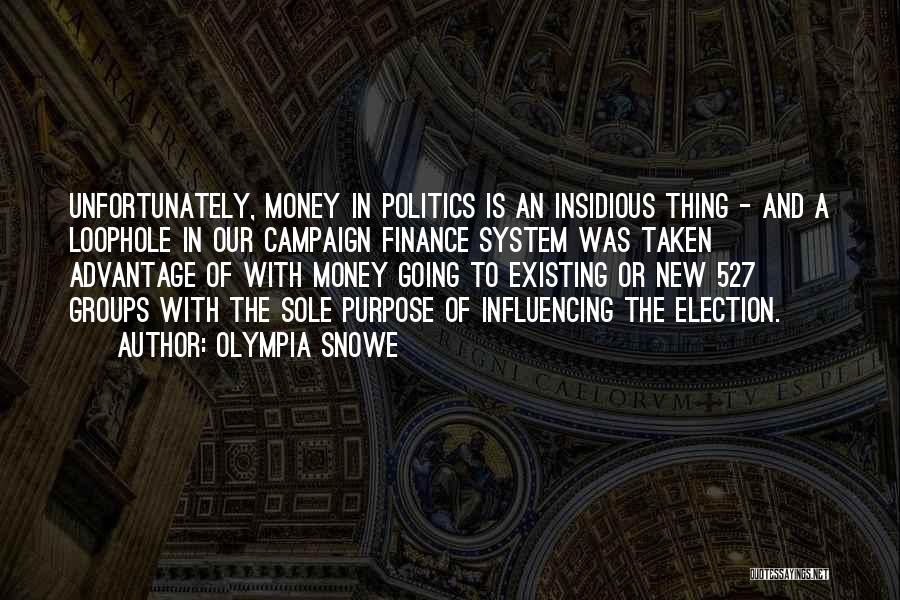 Olympia Snowe Quotes: Unfortunately, Money In Politics Is An Insidious Thing - And A Loophole In Our Campaign Finance System Was Taken Advantage