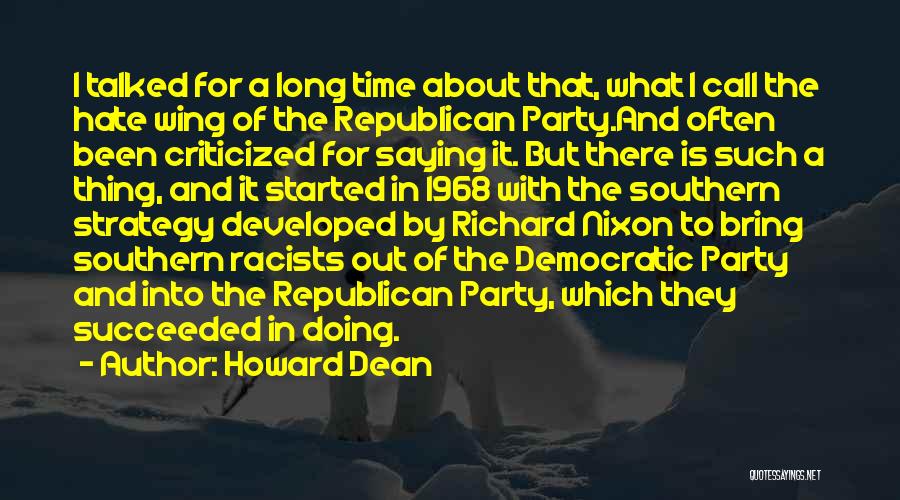 Howard Dean Quotes: I Talked For A Long Time About That, What I Call The Hate Wing Of The Republican Party.and Often Been