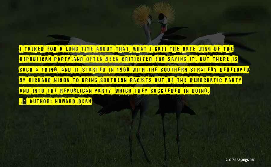 Howard Dean Quotes: I Talked For A Long Time About That, What I Call The Hate Wing Of The Republican Party.and Often Been